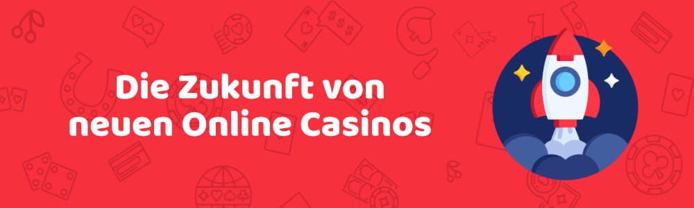 Die Zukunft von neuen Online Casinos